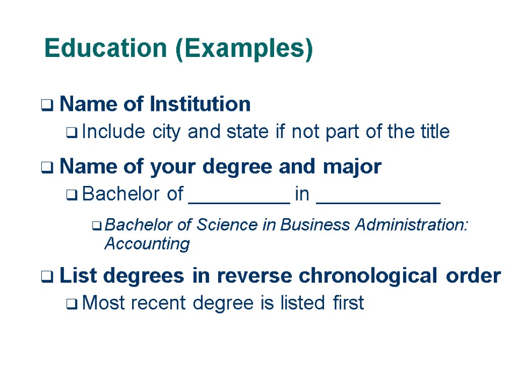 Education (Examples) Name of Institution Include city and state if not part of the